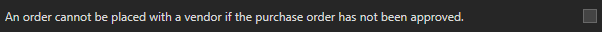 1.  An order cannot be placed with a vendor if 
the purchase order has not been approved.