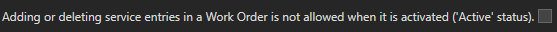 2.  Adding or deleting service entries in a Work Order is not allowed when it is activated ('Active' status).