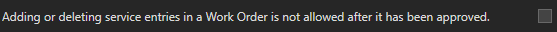 3.  Adding or deleting service entries in a Work Order is not allowed after it has been approved.
