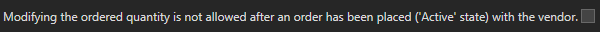 3.  Modifying the ordered quantity is not allowed after 
an order has been placed ('Active' state) with the vendor.